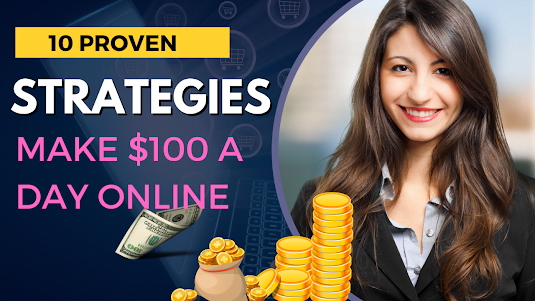 10 Proven Strategies to Make $100 a Day Online 