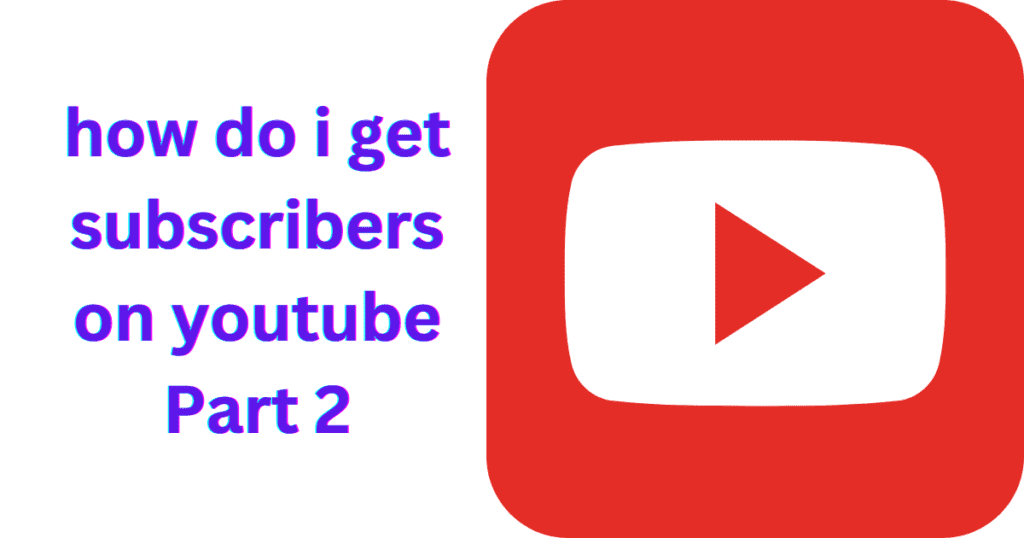 how do i get subscribers on youtube Part 2