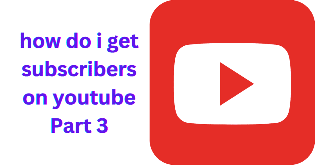 how do i get subscribers on youtube Part 3